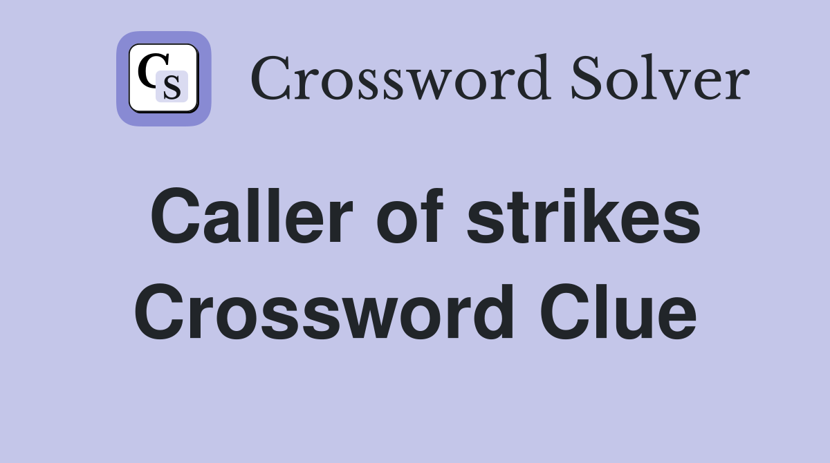 Caller of strikes Crossword Clue