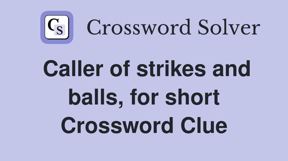 Caller of strikes and balls, for short Crossword Clue