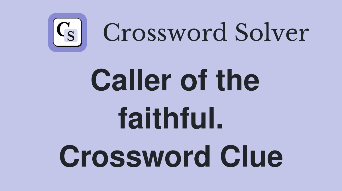 Caller of the faithful. Crossword Clue