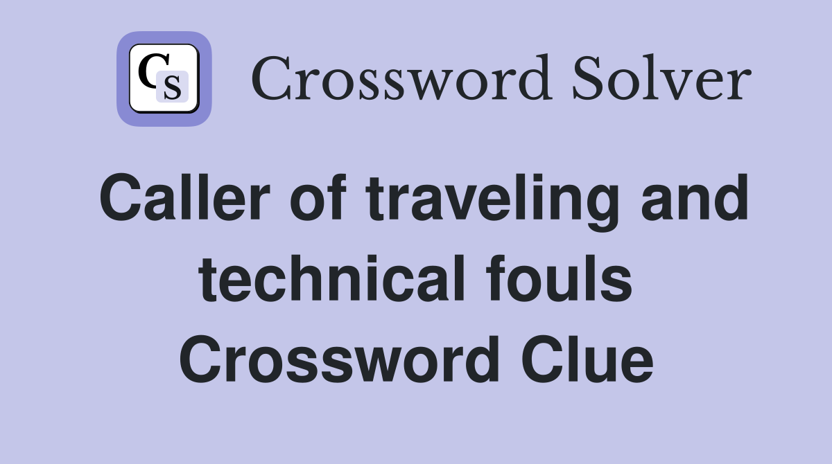 Caller of traveling and technical fouls Crossword Clue