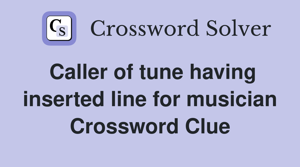 Caller of tune having inserted line for musician Crossword Clue