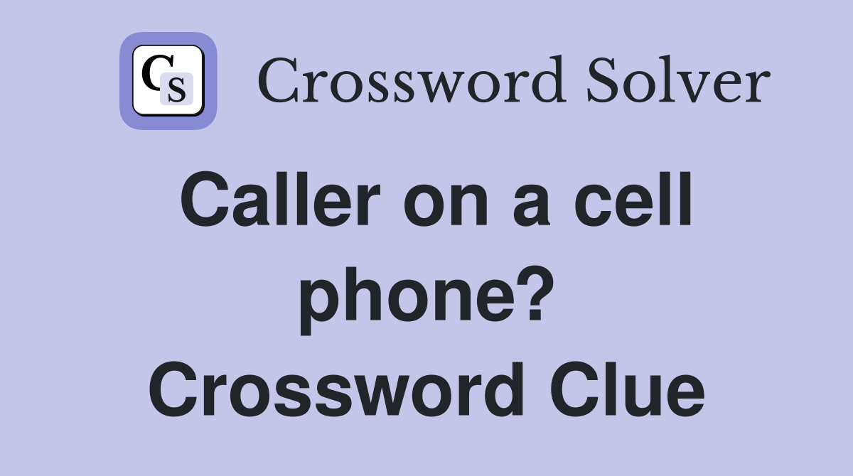 Caller on a cell phone? Crossword Clue
