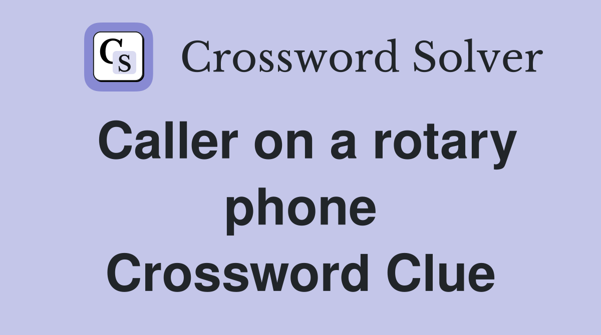 Caller on a rotary phone Crossword Clue