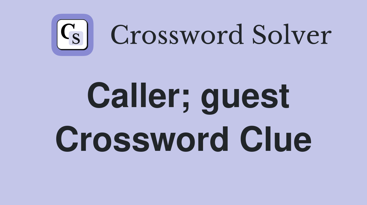 Caller; guest Crossword Clue