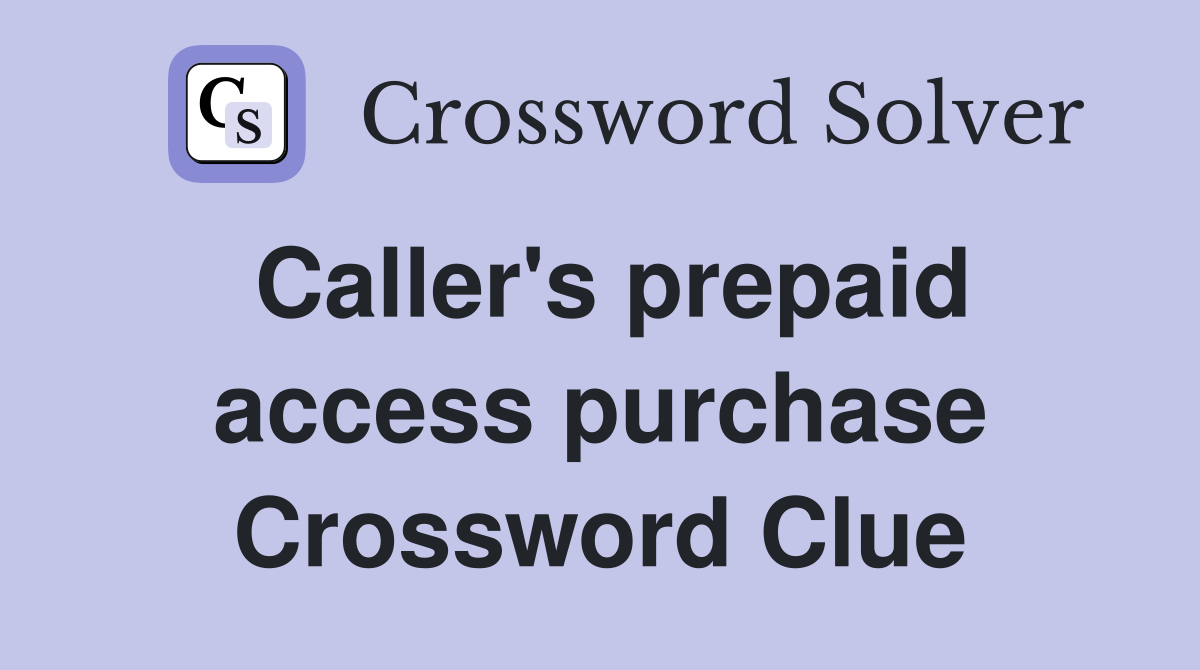 Caller's prepaid access purchase Crossword Clue