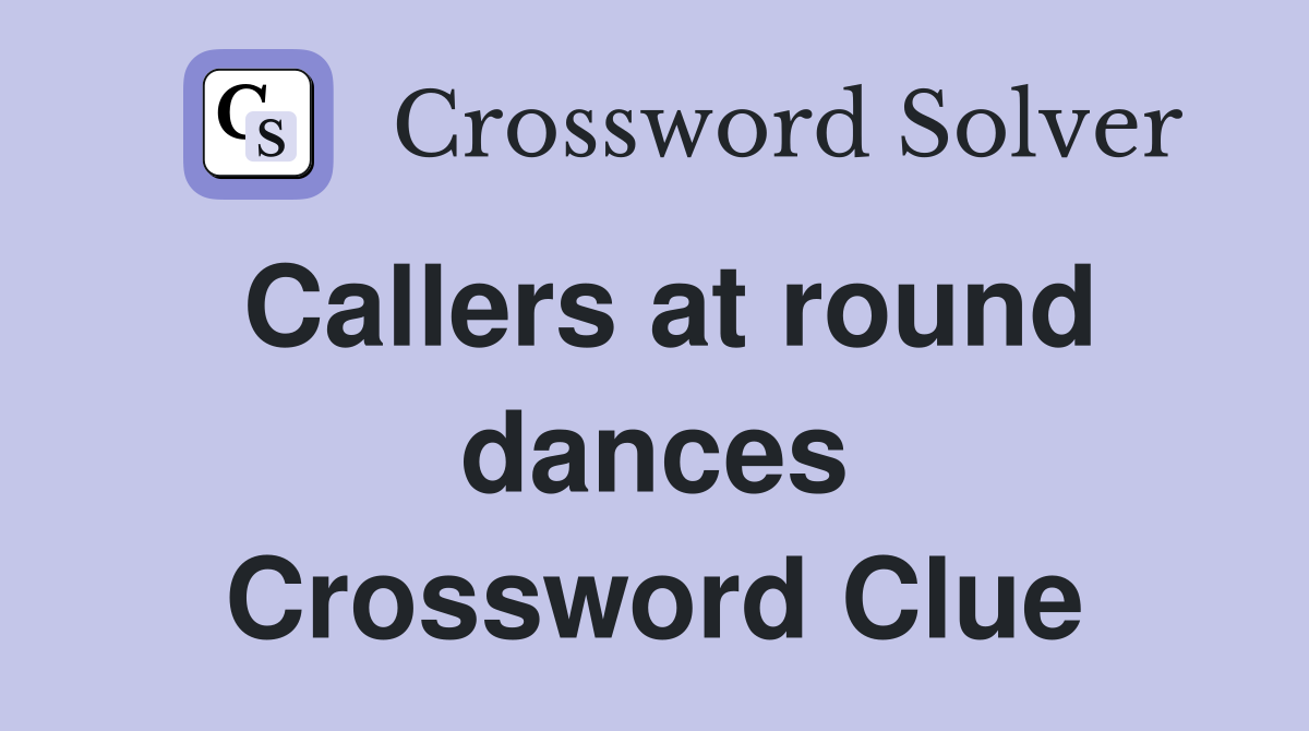 Callers at round dances Crossword Clue