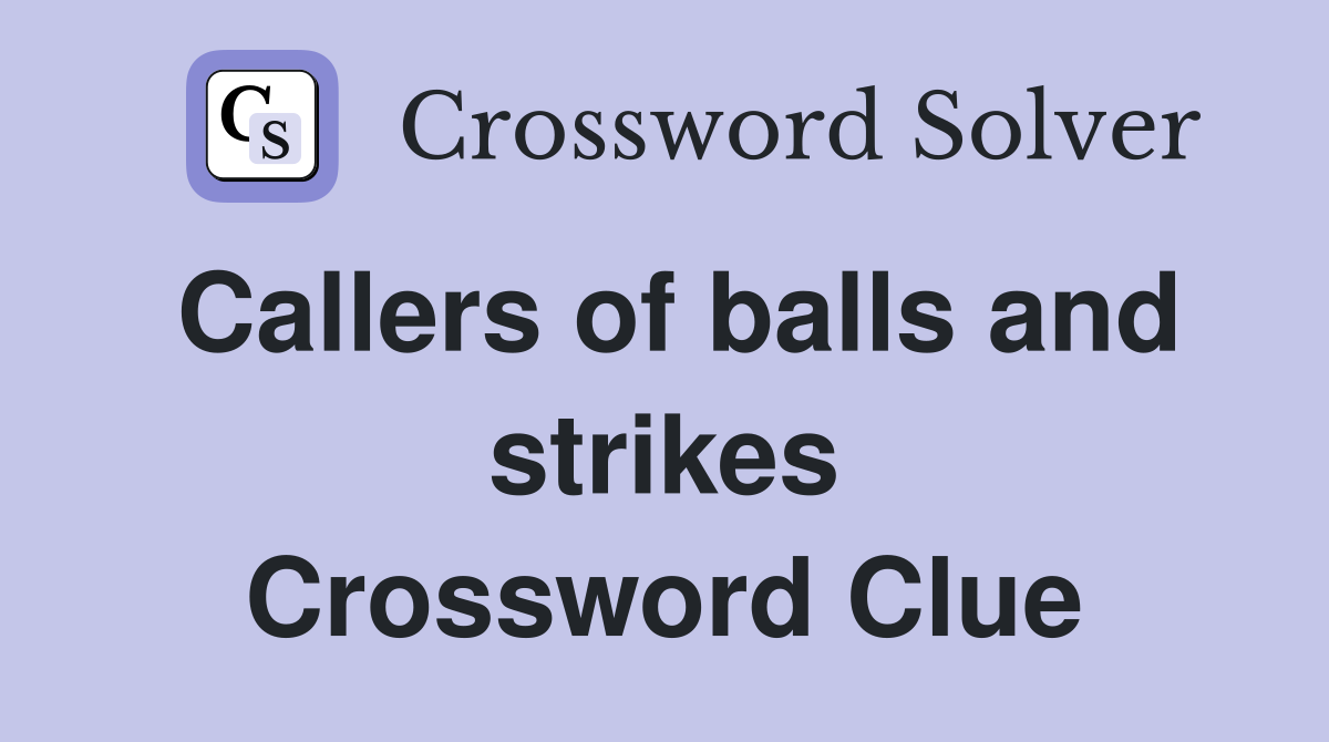 Callers of balls and strikes Crossword Clue