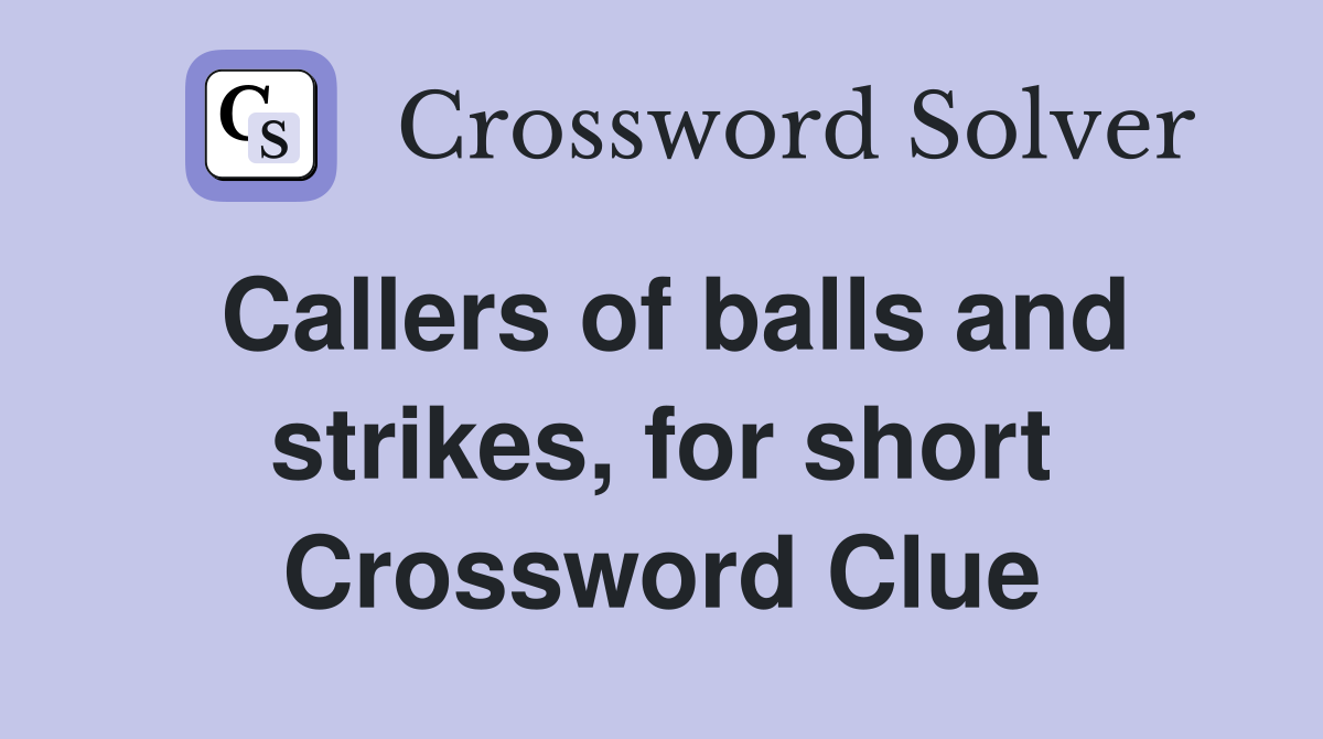 Callers of balls and strikes, for short Crossword Clue