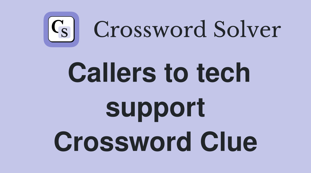 Callers to tech support Crossword Clue