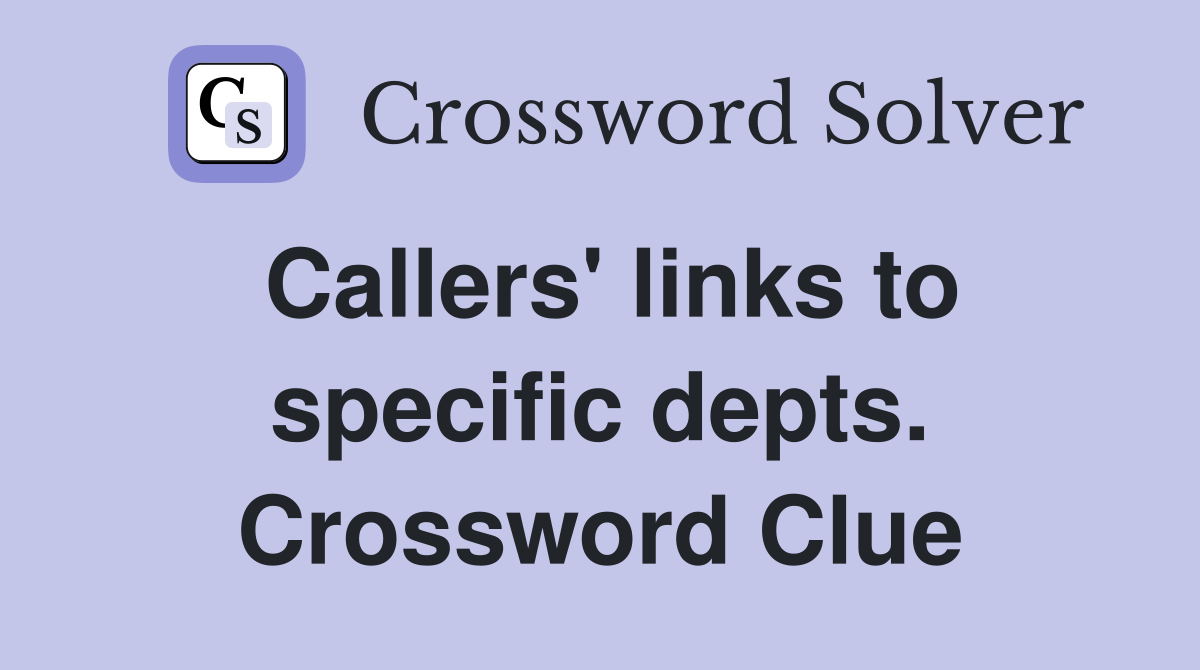 Callers' links to specific depts. Crossword Clue