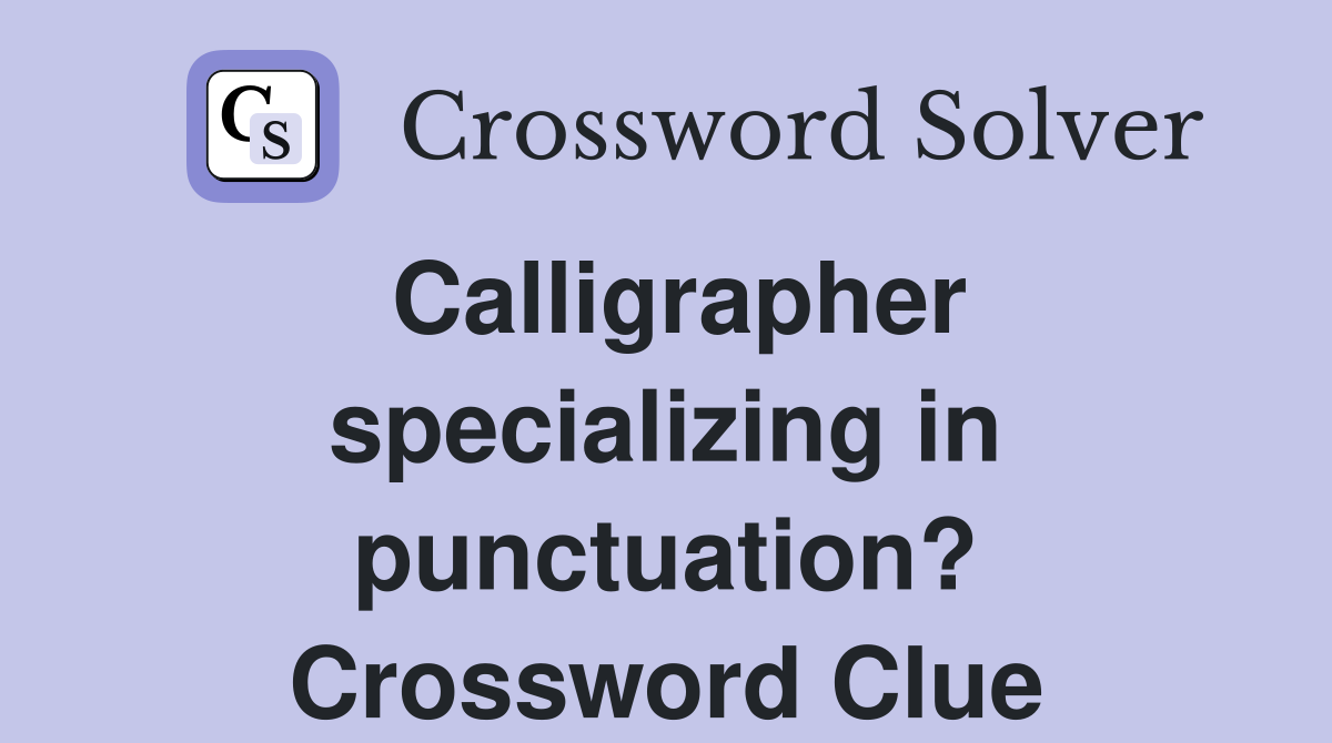 Calligrapher specializing in punctuation? Crossword Clue