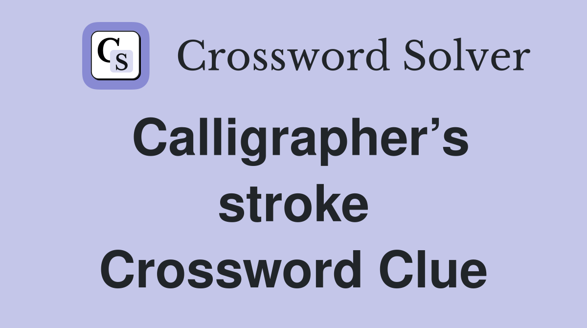 Calligrapher’s stroke Crossword Clue