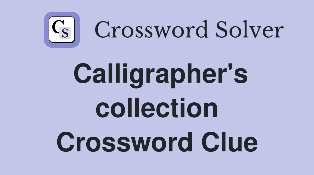 Calligrapher's collection Crossword Clue