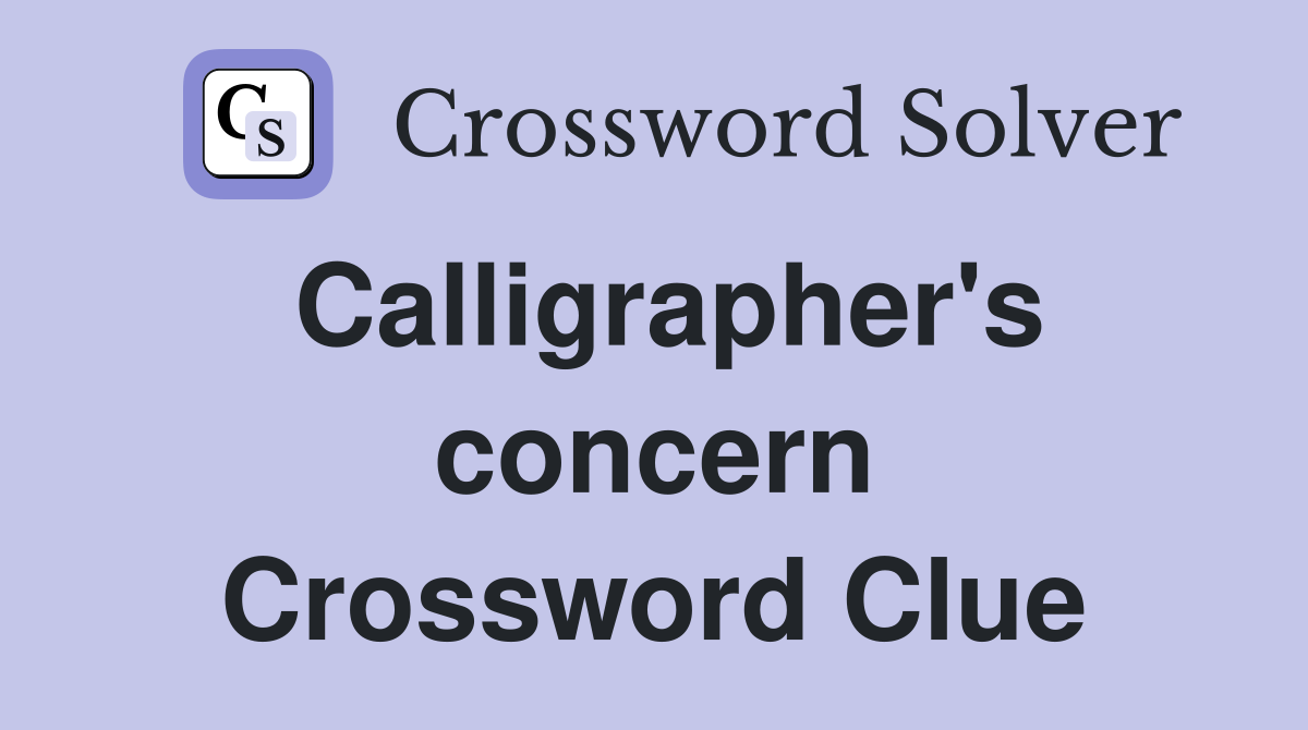 Calligrapher's concern Crossword Clue