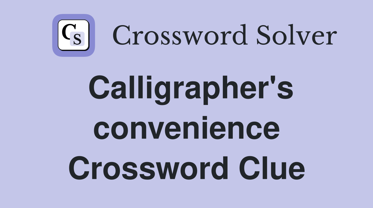 Calligrapher's convenience Crossword Clue