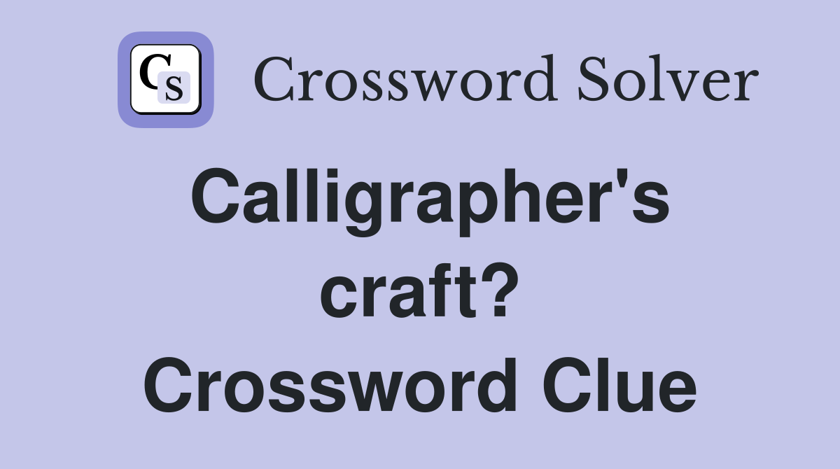 Calligrapher's craft? Crossword Clue