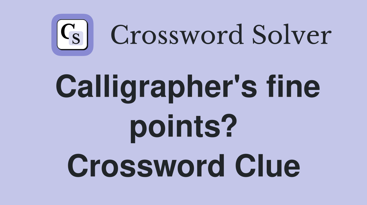Calligrapher's fine points? Crossword Clue