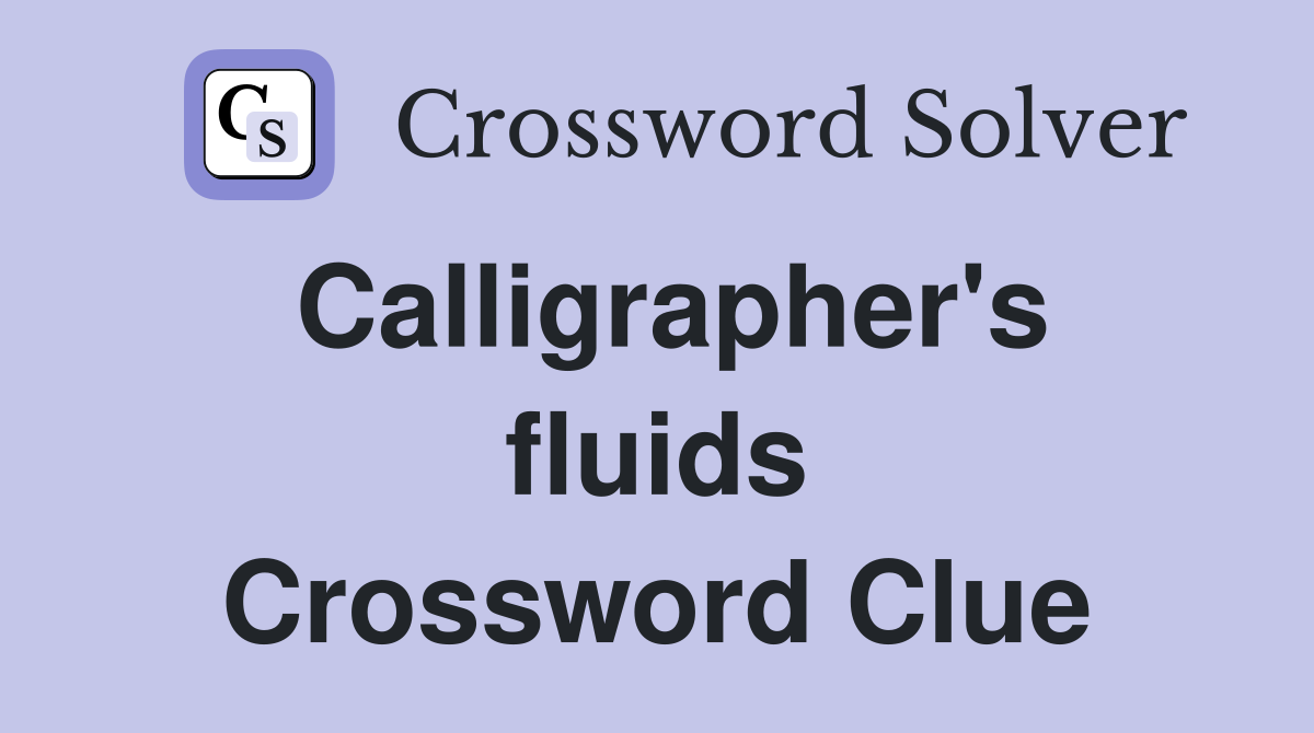Calligrapher's fluids Crossword Clue