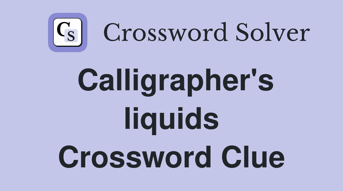 Calligrapher's liquids Crossword Clue