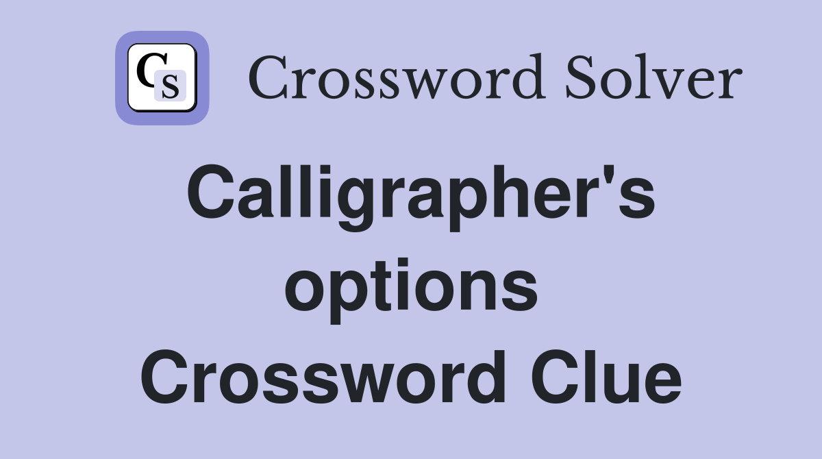 Calligrapher's options Crossword Clue