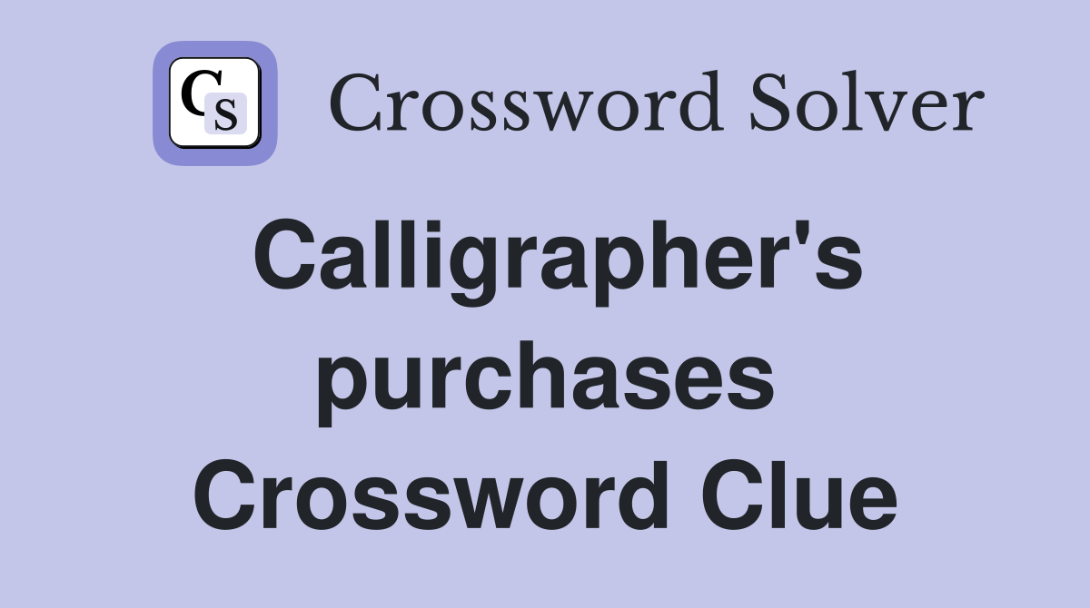 Calligrapher's purchases Crossword Clue