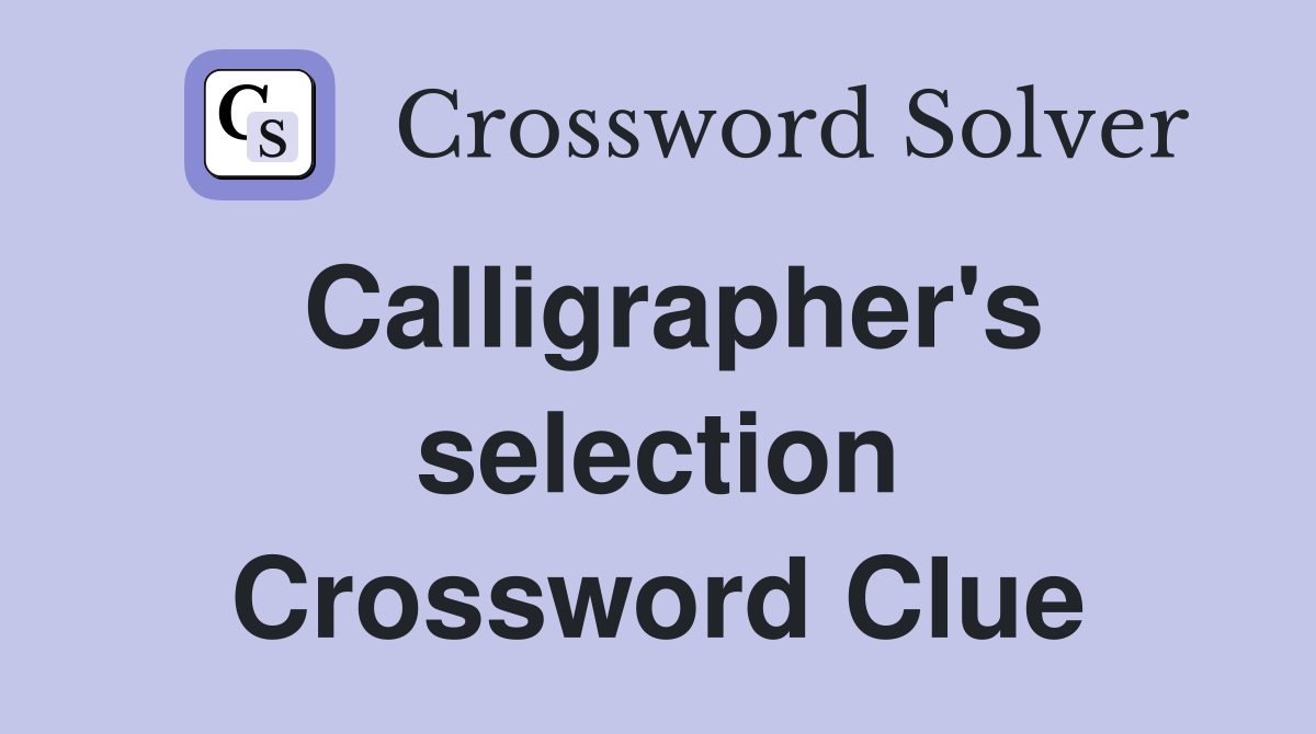 Calligrapher's selection Crossword Clue