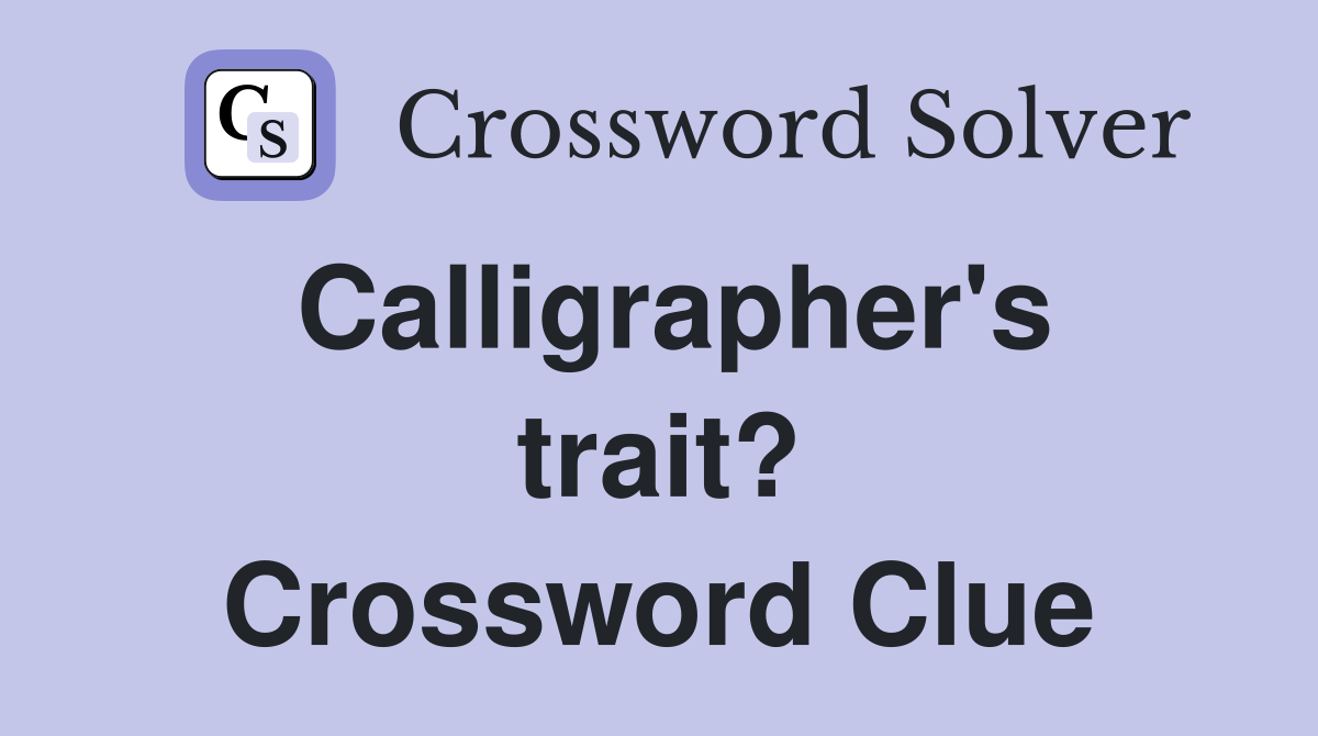 Calligrapher's trait? Crossword Clue