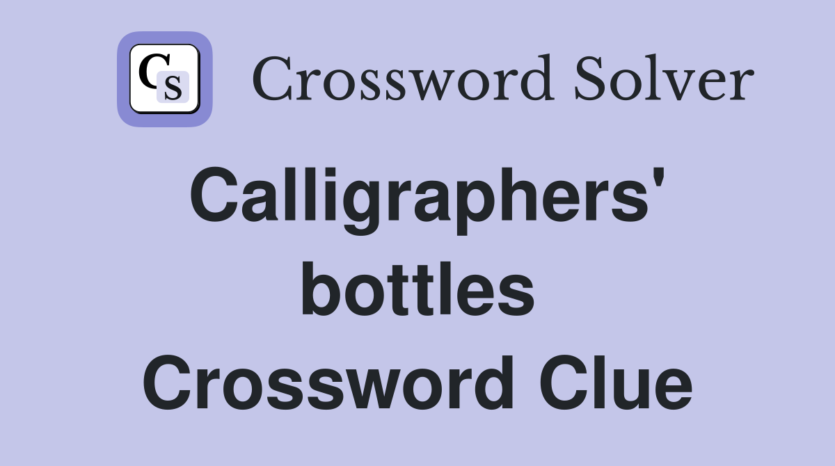 Calligraphers' bottles Crossword Clue