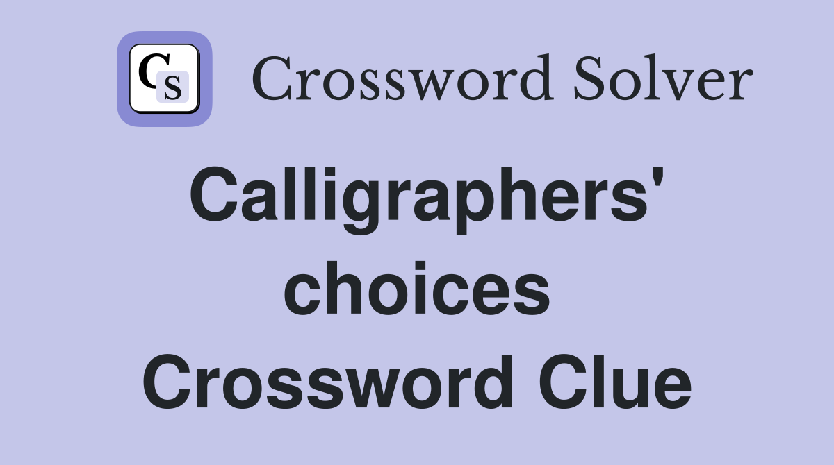 Calligraphers' choices Crossword Clue