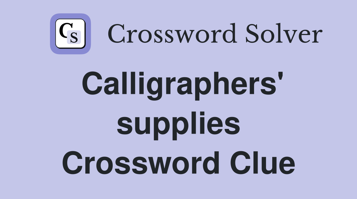 Calligraphers' supplies Crossword Clue