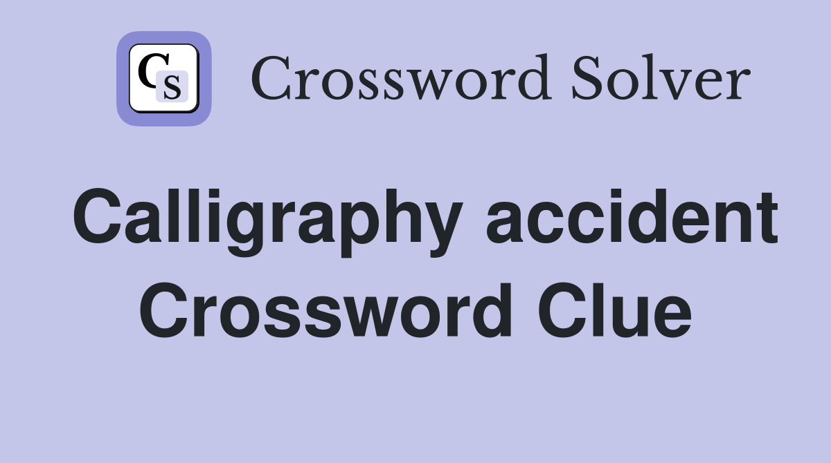 Calligraphy accident Crossword Clue