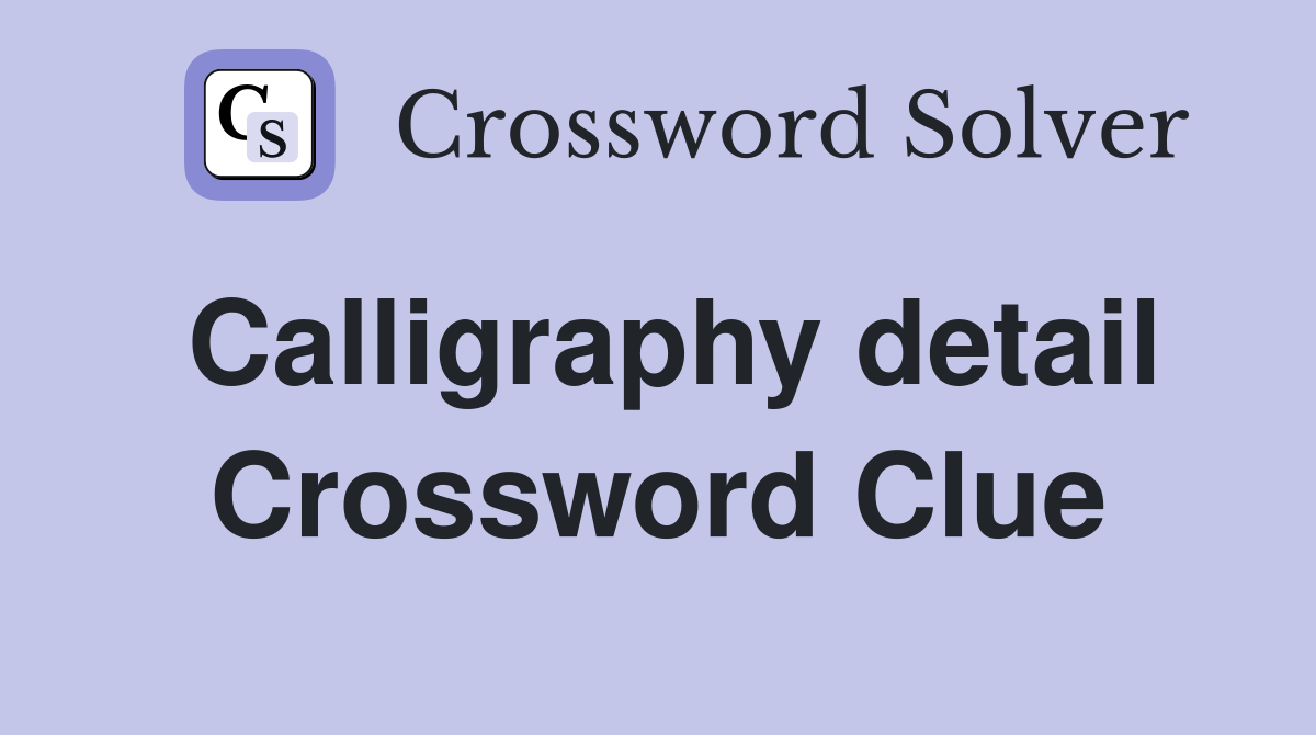 Calligraphy detail Crossword Clue