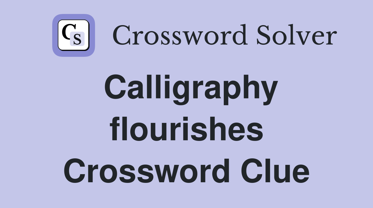Calligraphy flourishes Crossword Clue