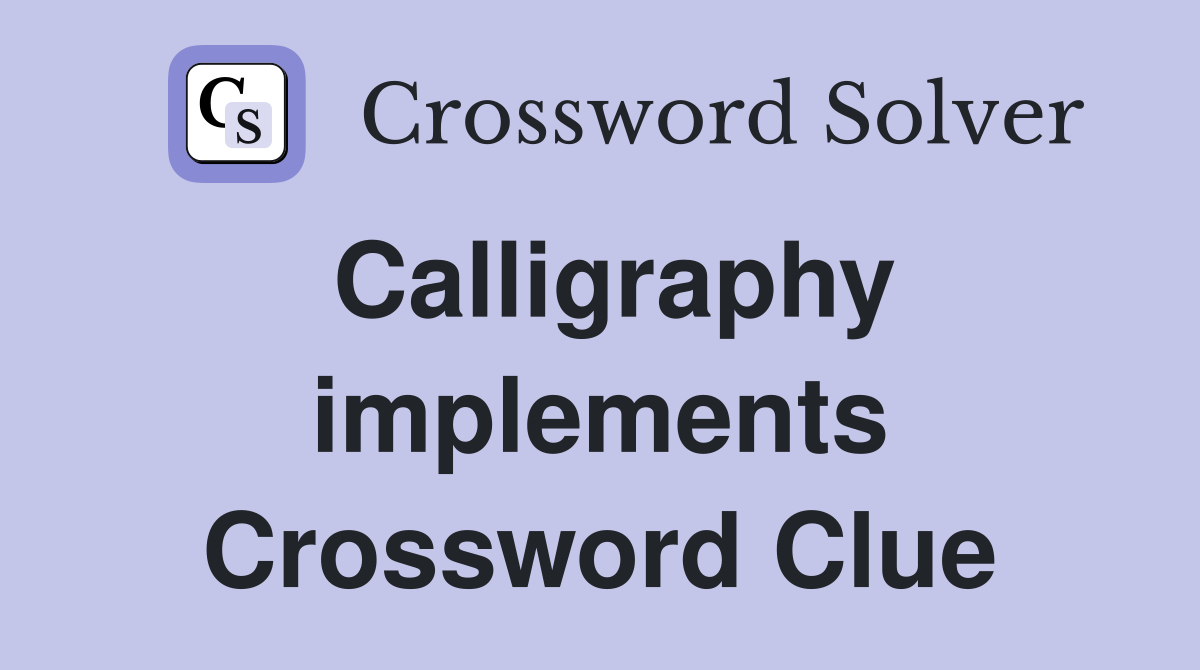 Calligraphy implements Crossword Clue