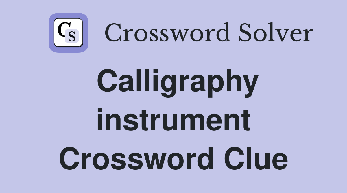 Calligraphy instrument Crossword Clue