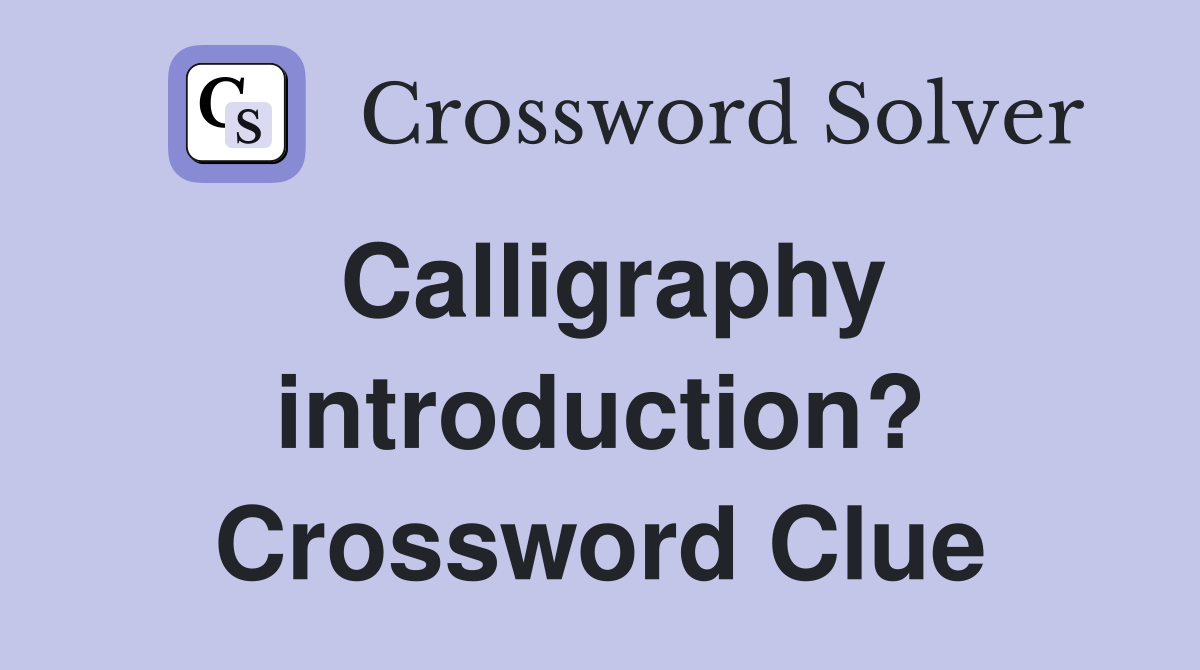Calligraphy introduction? Crossword Clue