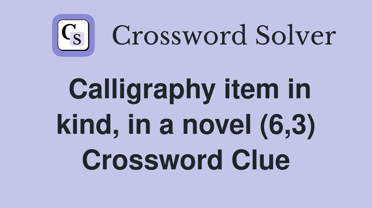 Calligraphy item in kind, in a novel (6,3) Crossword Clue