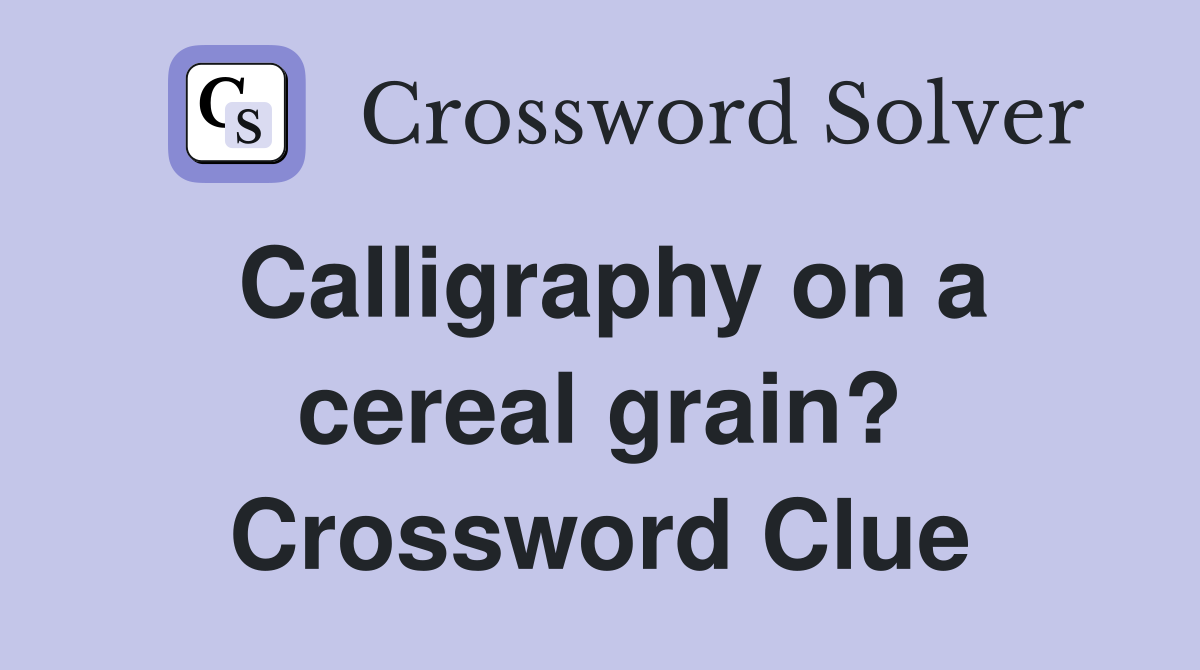 Calligraphy on a cereal grain? Crossword Clue