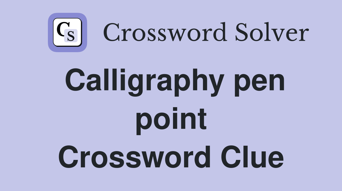 Calligraphy pen point Crossword Clue