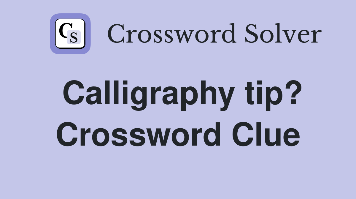 Calligraphy tip? Crossword Clue