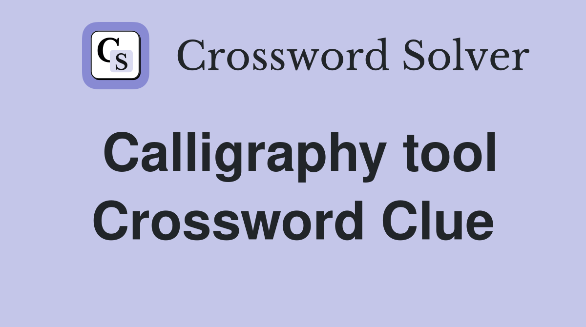 Calligraphy tool Crossword Clue