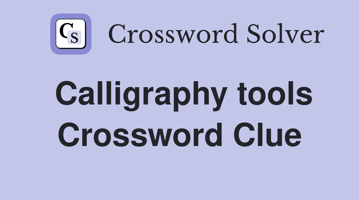 Calligraphy tools Crossword Clue