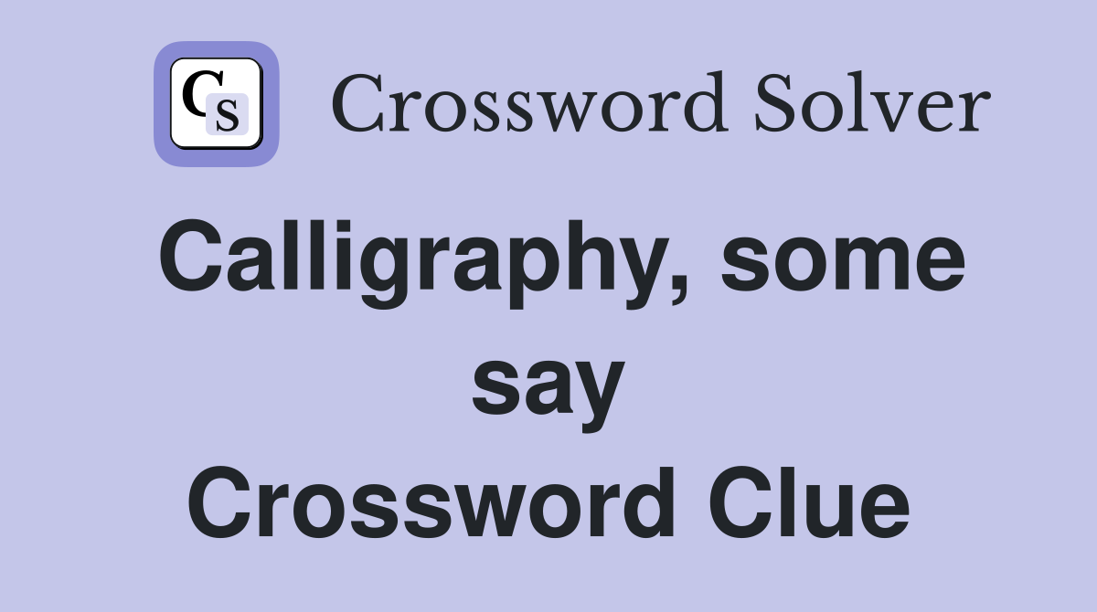 Calligraphy, some say Crossword Clue