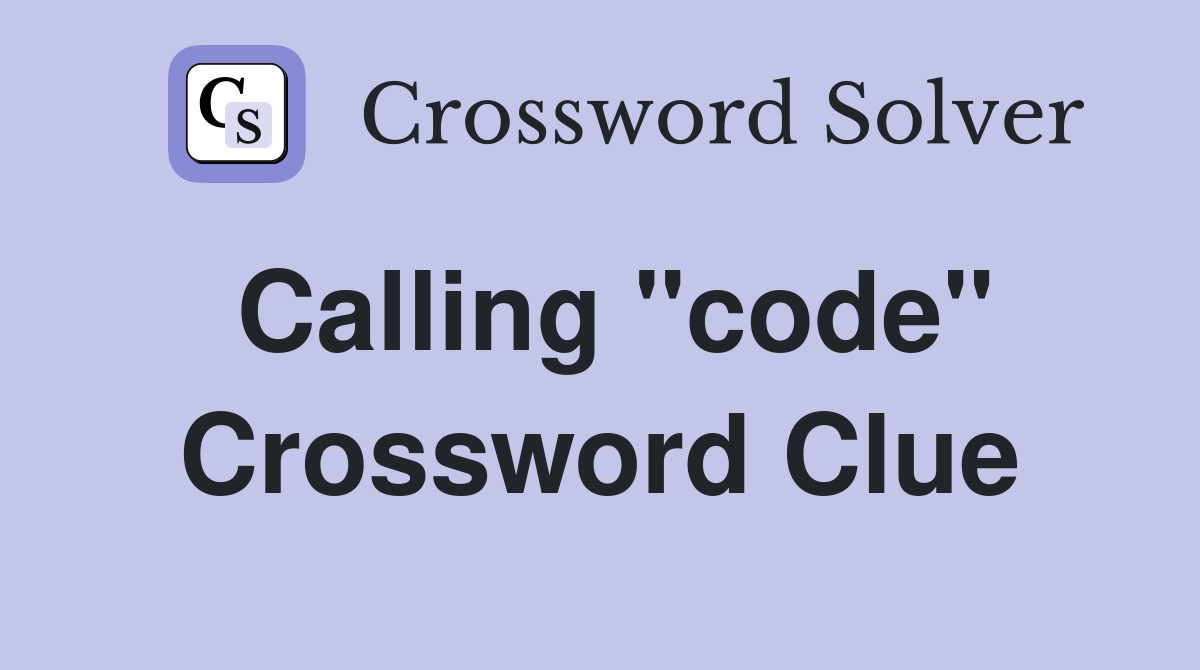 Calling "code" Crossword Clue