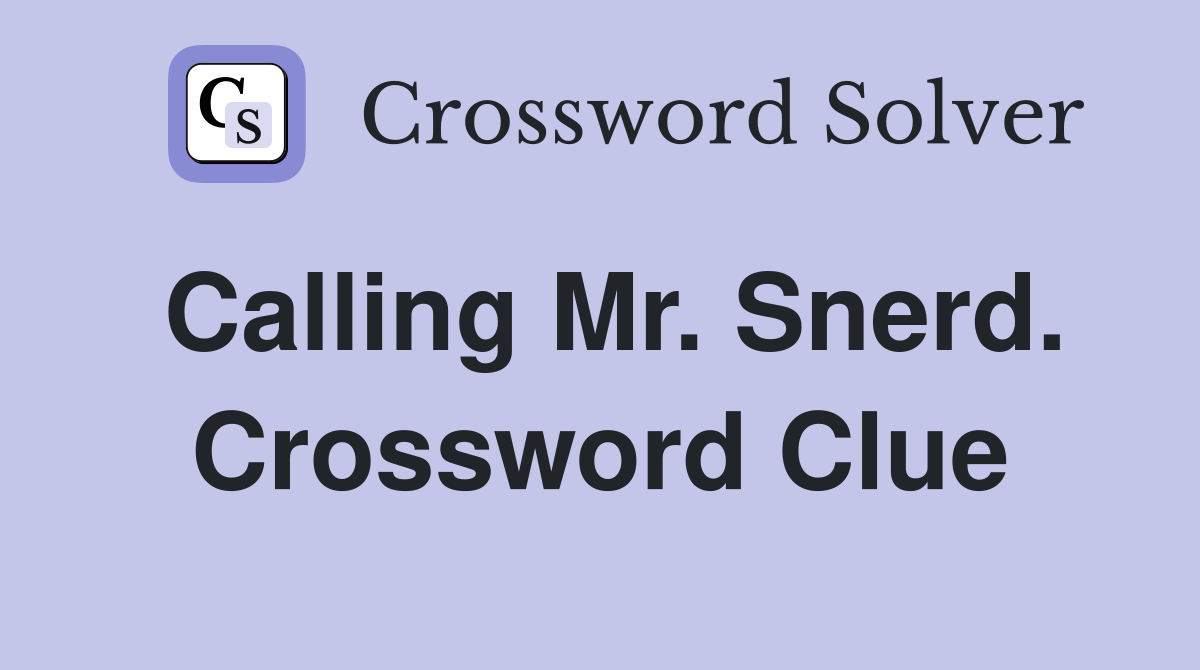 Calling Mr. Snerd. Crossword Clue