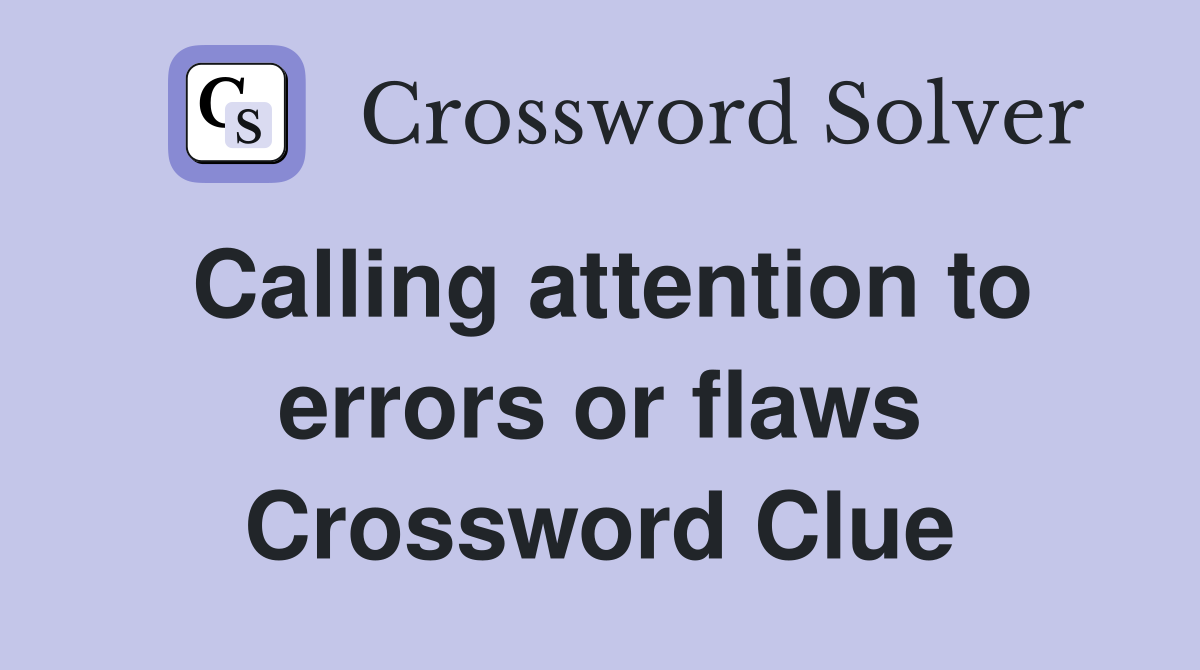 Calling attention to errors or flaws Crossword Clue