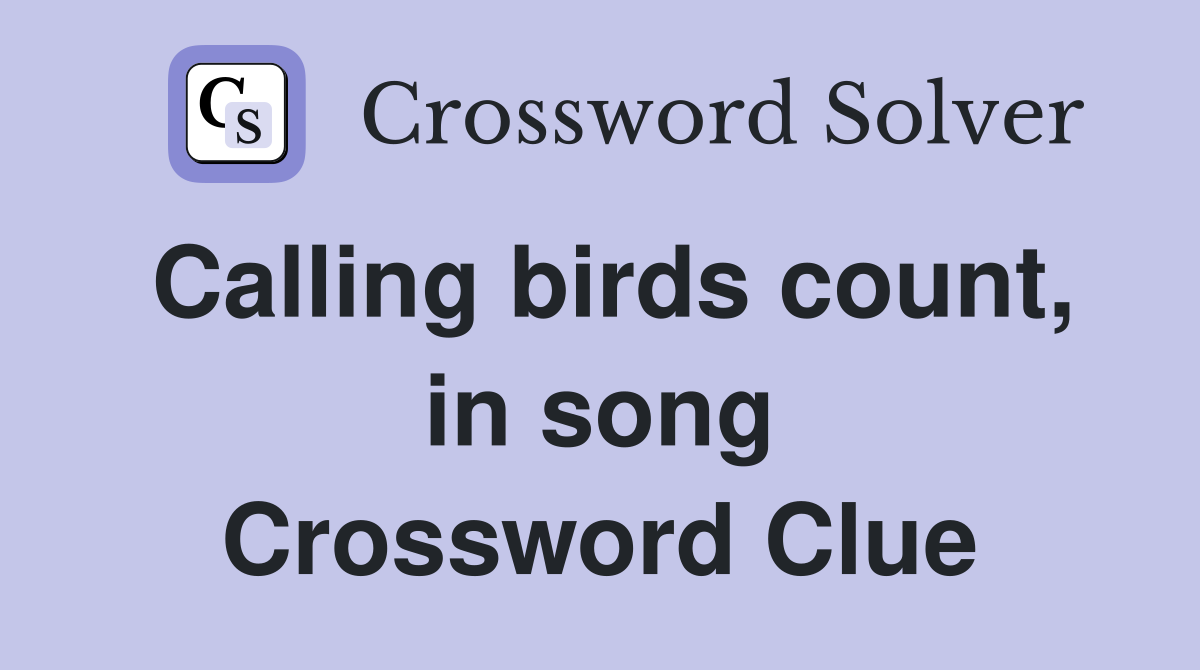 Calling birds count, in song Crossword Clue