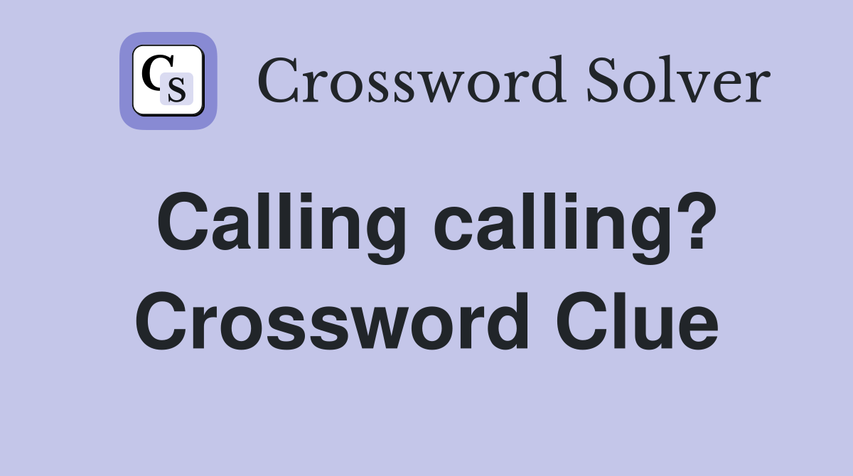 Calling calling? Crossword Clue