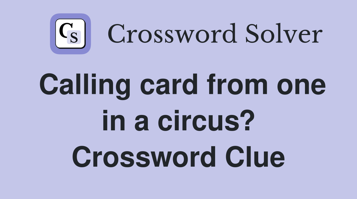 Calling card from one in a circus? Crossword Clue