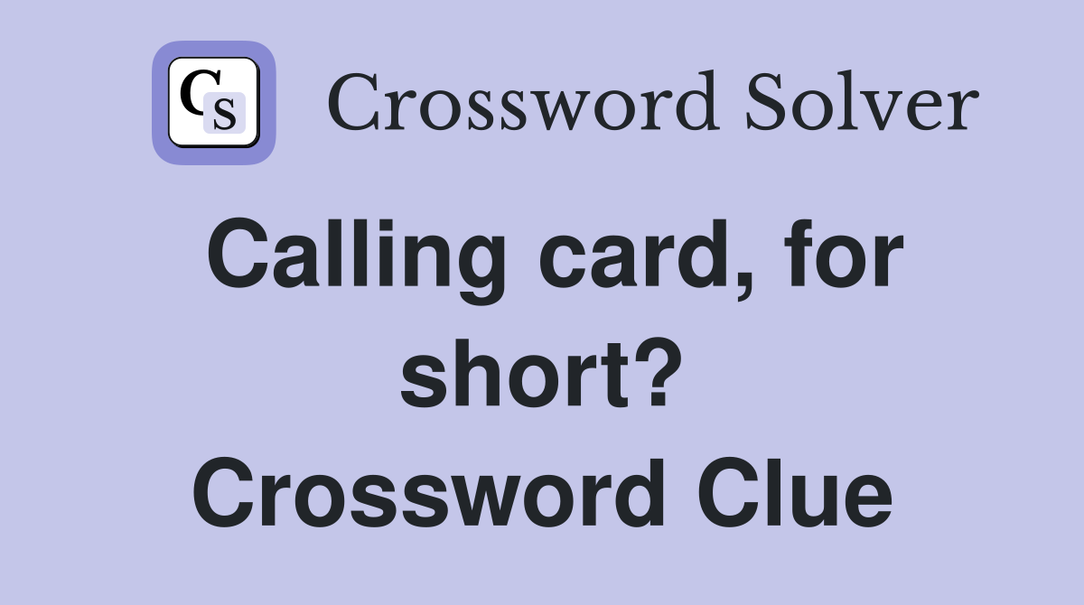 Calling card, for short? Crossword Clue